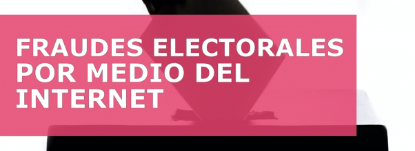 FRAUDES ELECTORALES POR MEDIO DEL INTERNET