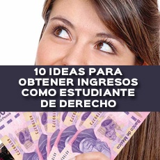 10 IDEAS PARA OBTENER INGRESOS COMO ESTUDIANTE DE DERECHO