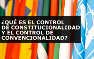 ¿QUÉ ES EL CONTROL DE CONSTITUCIONALIDAD Y EL CONTROL DE CONVENCIONALIDAD?