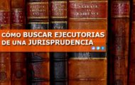 CÓMO BUSCAR EJECUTORIAS DE UNA JURISPRUDENCIA